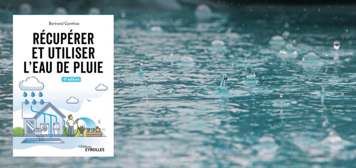 Guide pratique récupérer et utiliser l'eau de pluie par Bertrand Gonthiez aux Editions Eyrolles
